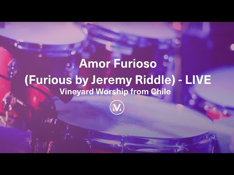 Amor Furioso (Furious by Jeremy Riddle) - LIVE Vineyard Worship from Chile