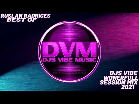 Djs Vibe - Wonderfull Session Mix 2021 (Ruslan Radriges Best Of)