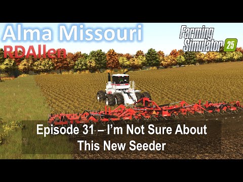 I'm Not Sure About This New Seeder! | E31 Alma Missouri | Farming Simulator 25