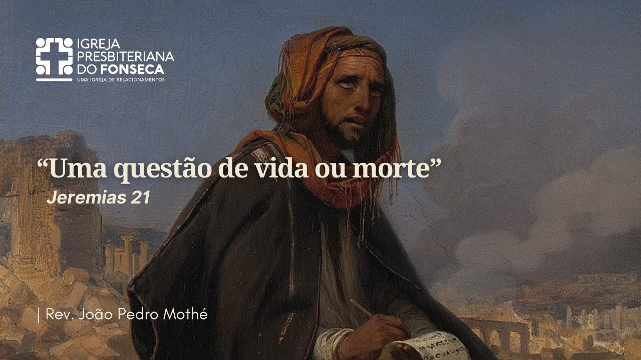 Uma questão de vida ou morte | Jeremias 21