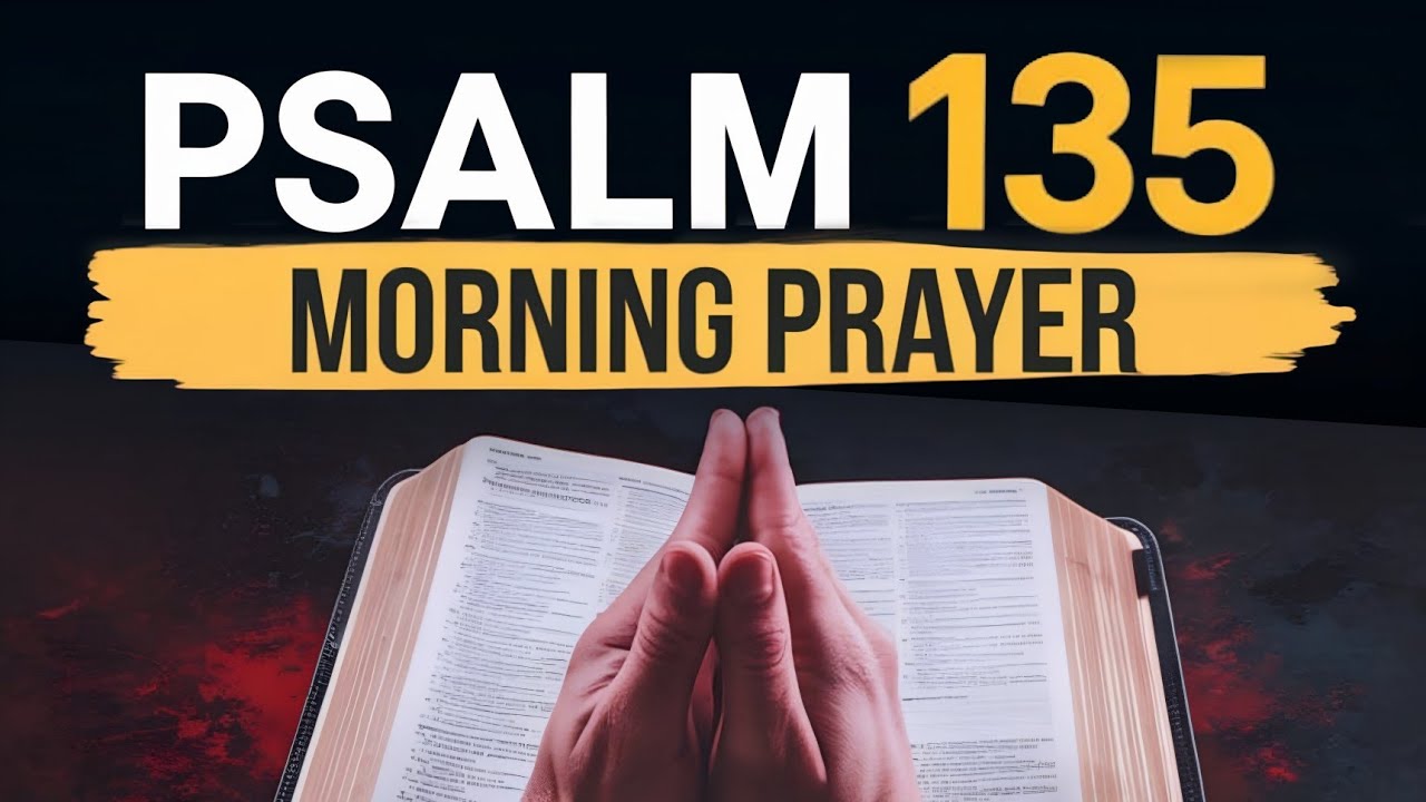 Psalm 135 : The Most Powerful Prayer in the Bible and Its Teachings