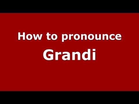 How to pronounce Grandi (Italian/Italy) - PronounceNames.com