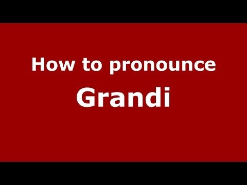How to pronounce Grandi