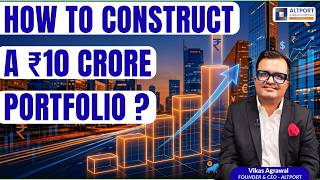 How to Construct a ₹10 Crore Portfolio ?