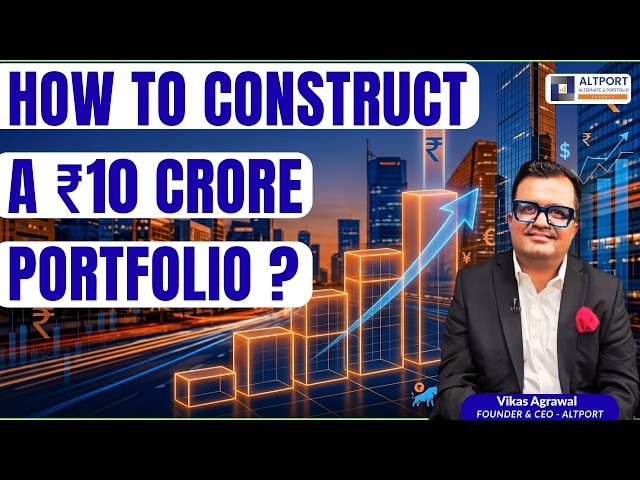 How to Construct a ₹10 Crore Portfolio ?
