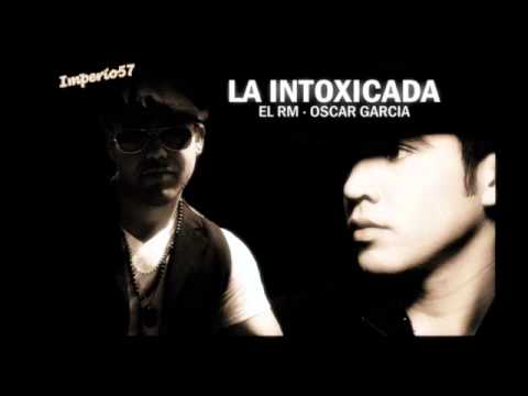 Oscar Garcia Y eL Rm 2011 La Intoxicada