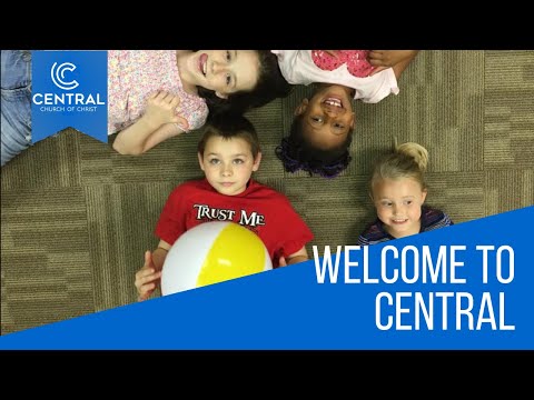 CENTRAL WELCOME | CENTRAL CHURCH OF CHRIST