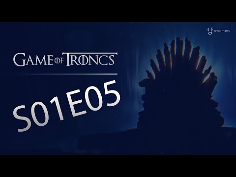 Game Of Troncs - S01E05
