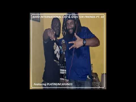 BARD INTERNATIONAL C.E.O. & SELECTOR FRIENDS PT. 10 (FEATURING PLATINUM SOUNDS)