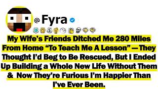 My Wife’s Friends Ditched Me 280 Miles From Home “To Teach Me A Lesson”—They Thought I’d Beg to Be