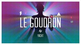 YACHT — Le Goudron