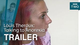 Louis Theroux: Talking to Anorexia - Trailer | BBC Two