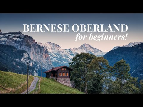 BERNESE OBERLAND, SWITZERLAND: Beginner's Travel Guide