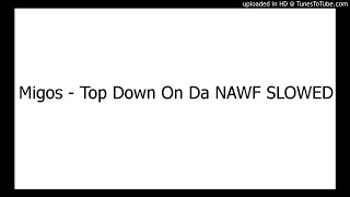 Migos - Top Down On Da NAWF SLOWED