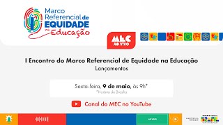 #MECAoVivo |  1° Encontro do Marco Referencial de Equidade na Educação