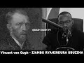 Vincent van Gogh (E) - IJAMBO RYAHINDURA UBUZIMA EP763