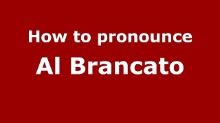 How to pronounce Al Brancato