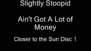 Slightly Stoopid - Ain&#39;t Got Alot of Money