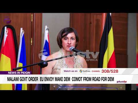 Govt. Don Order EU Envoy To Leave Malawi