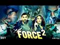 Force 2 Full HD Print John Abraham Tanya Maniktala Harshvardhan New Bollywood Movie