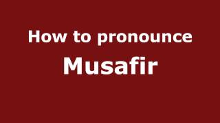 How to pronounce Musafir