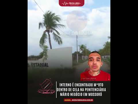 Interno é Ass4ss1nado na Penitenciária Mário Negócio em Mossoró
