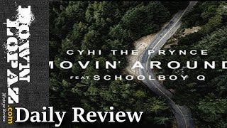 CyHi The Prynce - Movin Around ft Schoolboy Q | Review