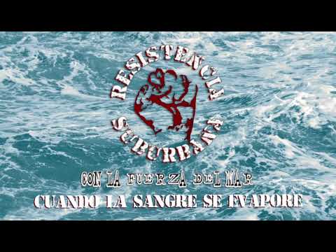 Cuando La Sangre Se Evapore - Resistencia Suburbana (Con La Fuerza Del Mar)