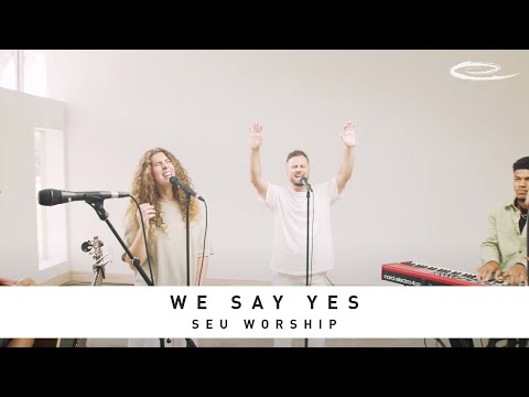 SEU WORSHIP - We Say Yes: Song Session
