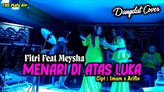 Download lagu Menari Di Atas Luka - Imam s Arifin (Cover Dangdut) Meysha ft Fitri - THE Mata Air mp3