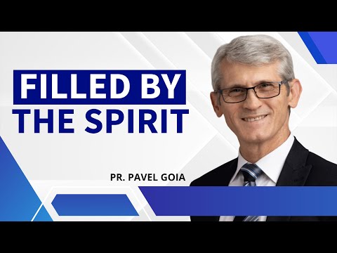Filled By The Spirit | Pastor Pavel Goia