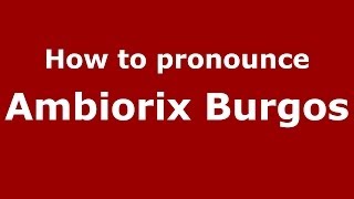 How to pronounce Ambiorix Burgos