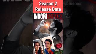 Indori Ishq Season 2 Release Date | New Update | #SHORTS 2022
