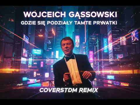 Wojciech Gąssowski - Gdzie się podziały tamte prywatki ( CoversTDM Remix )