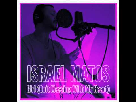 Israel Matos - Girl (Quit Messing With My Heart)