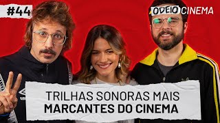TRILHAS SONORAS MAIS MARCANTES DO CINEMA | OdeioCinema #44 com Raul Chequer e Daniel Furlan