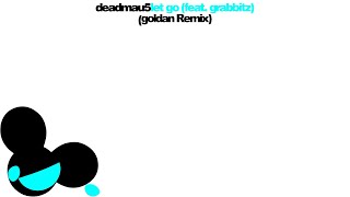 deadmau5 - Let Go (feat. Grabbitz) [goldan Remix]