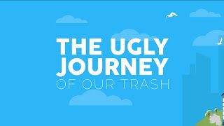 The ugly journey of our trash