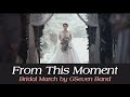 BRIDAL MARCH - FROM THIS MOMENT | GSEVEN BAND LIVE
