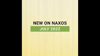 New Releases on Naxos: July 2022 Highlights