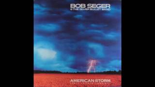 Bob Seger & The Silver Bullet Band - American Storm (Full Length Version)