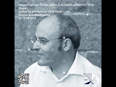 DA_18 / GONSALO ALONSO_ NUNES ABALO ALONSO ARQUITECTOS_Spain/ Days Of Architecture Banja Luka 2018