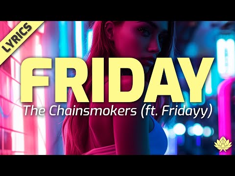The Chainsmokers - Friday (feat. Fridayy) - [Lyric Video]