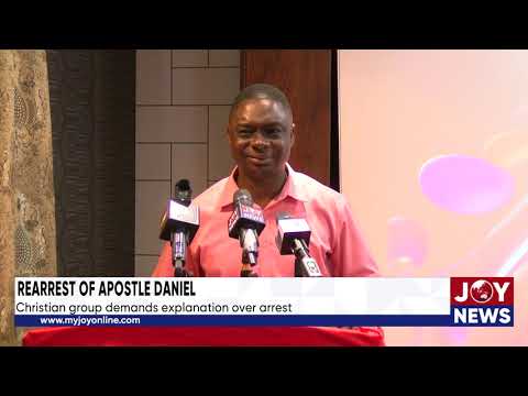 Rearrest of Apostle Daniel: Christian group demands explanation over arrest.