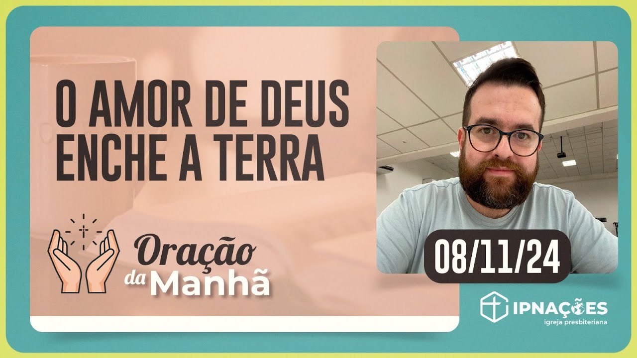 O AMOR DE DEUS ENCHE A TERRA | Oração da Manhã - 08/11/24 | IPP TV