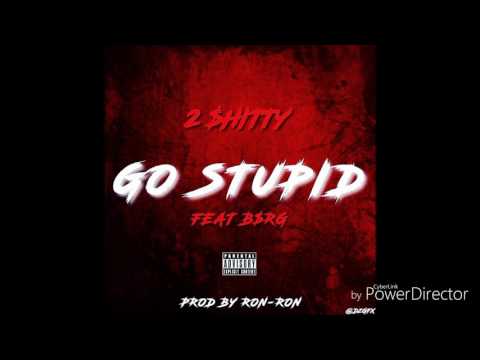 2 $hitty Ft B$RG - Go Stupid [Prod RonRon]