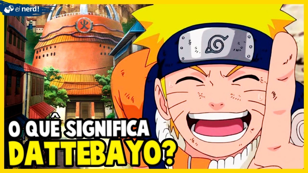 NARUTO: O QUE SIGNIFICA DATTEBAYO?