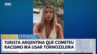 Turista racista argentina vai usar tornozeleira eletrônica | Bora Brasil