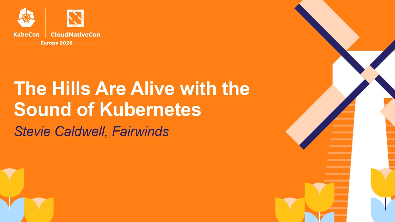 The Hills Are Alive with the Sound of Kubernetes - Stevie Caldwell, Fairwinds