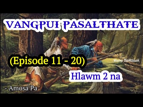 VANGPUI PASALTHA TE (Episode 11 - 20) - Hlawm 2 na